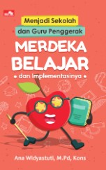 Menjadi Sekolah dan Guru Penggerak: Merdeka Belajar dan Implementasinya