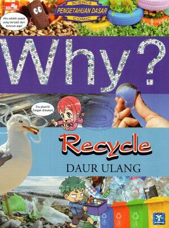 Why? Recycle - Daur Ulang