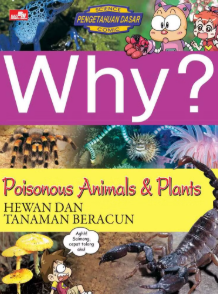 Why? Poisonous Animals and Plants-Hewan dan Tanaman Beracun