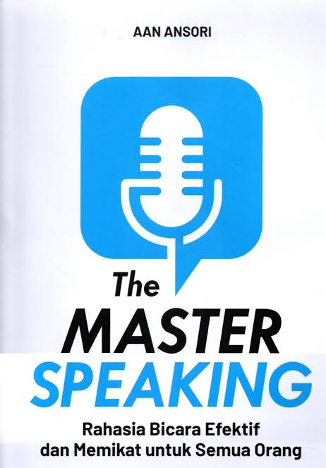 The Master Speaking; Rahasia Bicara Efektif dan Memikat untuk Semua Orang