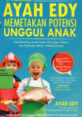 Rahasia Ayah Edy Memetakan Potensi Unggul Anak: Membimbing Anak Sejak Dini Agar Sukses dan Bahagia dalam Kehidupannya