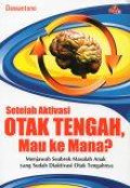 Setelah Aktivasi Otak Tengah, Mau ke Mana?