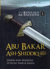 Abu Bakar Ash-Shiddiq ra.: Sebaik-baik Manusia Setelah Nabi dan Rasul