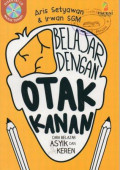 Belajar dengan Otak Kanan: Cara Belajar Asyik dan Keren