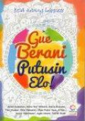 Gue Berani Putusin Elo