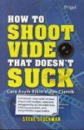 How To Shoot Video That Doesn't Suck: Cara Asyik Bikin Video Ciamik