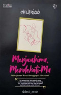 Menjauhimu, Mendekati-Mu: Manajemen Rasa Menggapai Khazanah