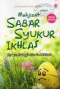 Mukjizat Sabar Syukur Ikhlas: Rumus Bahagia Dunia Akhirat