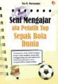 Seni Mengajar ala Pelatih Top Sepak Bola Dunia