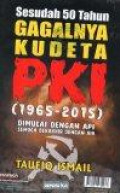 Sesudah 50 Tahun Gagalnya Kudeta PKI (1965-2015) Dimulai dengan Api Semoga Berakhir dengan Api