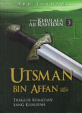 Utsman Bin Affan: Tragedi Kematian Sang Khalifah