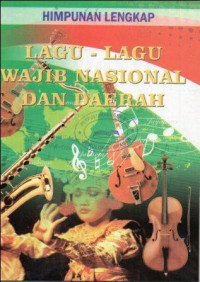 Himpunan Lengkap Lagu-Lagu Wajib Nasional dan Daerah Indonesia