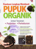 Panduan Lengkap Membuat Pupuk Organik untuk Pertanian dan Perkebunan