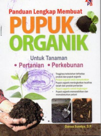 Panduan Lengkap Membuat Pupuk Organik untuk Pertanian dan Perkebunan