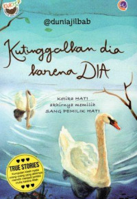 Kutinggalkan dia karena Dia: Ketika Hati Akhirnya Memilih Sang Pemilik Hati
