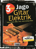 3 Hari Jago Gitar Elektrik: Improvisasi, Efek, Trik, Lick dan Setup Gitar