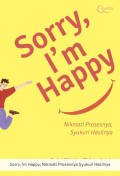 Sorry, I'm Happy: Nikmati Prosesnya, Syukuri Hasilnya